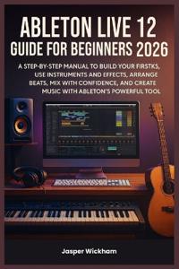 Ableton Live 12 Guide for Beginners 2026