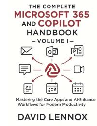 The Complete Microsoft 365 and Copilot Handbook - Volume I