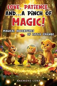 Love, Patience And... a Pinch of Magic!