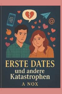 Erste Dates und andere Katastrophen