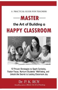 Master the Art of Building a Happy Classroom