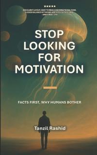 Rashid, T: STOP LOOKING FOR MOTIVATION