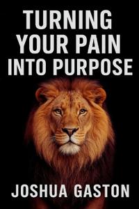 Turning Your Pain Into Purpose