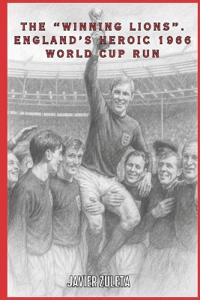 The "Winning Lions". England's Heroic 1966 World Cup Run