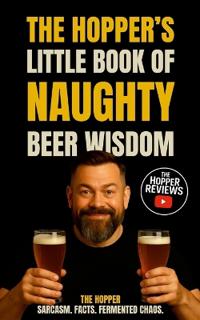 The Hopper's Little Book Of Naughty Beer Wisdom