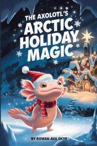 The Axolotl's Arctic Holiday Magic