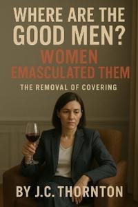Where Are the Good Men? Women Emasculated Them