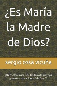¿Es María la Madre de Dios?