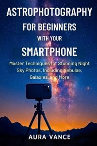 Astrophotography for Beginners With Your Smartphone