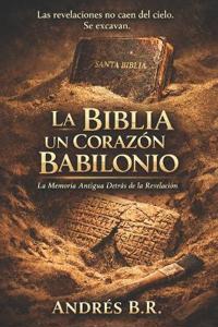 La Biblia un Corazón Babilonio