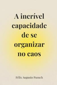 A incrível capacidade de se organizar no caos