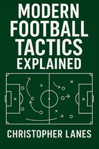 Modern Football Tactics Explained