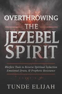Overthrowing the Jezebel Spirit