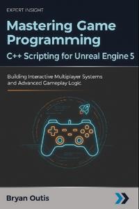 Mastering Game Programming - C++ Scripting for Unreal Engine 5