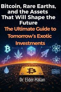 Bitcoin, Rare Earths, and the Assets That Will Shape the Future