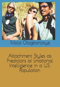 Attachment Styles as Predictors of Emotional Intelligence in a U.S. Population
