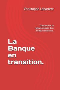La Banque en transition.