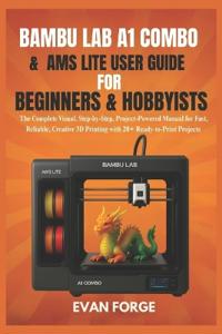 Bambu Lab A1 Combo & AMS Lite User Guide for Beginners & Hobbyists