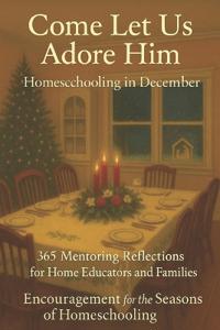 Homeschooling in December - Come Let Us Adore Him