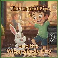 Theon and Pip and the Wiggly Body