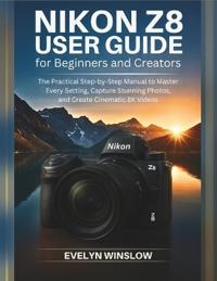 Nikon Z8 User Guide for Beginners and Creators