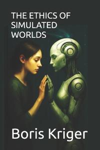 The Ethics of Simulated Worlds