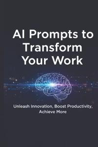 AI Prompts to Transform Your Work