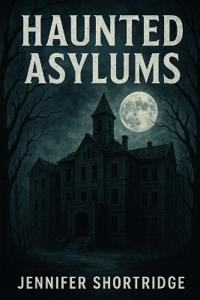 Haunted Asylums