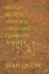 Breathe, Believe, Perform