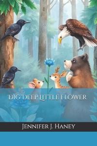 Dig Deep Little Flower