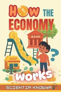 How the Economy Works