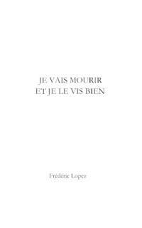 Je vais mourir et je le vis bien