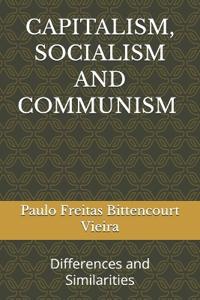 CAPITALISM, SOCIALISM AND COMMUNISM Differences and Similarities