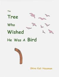 The Tree Who Wished He Was A Bird