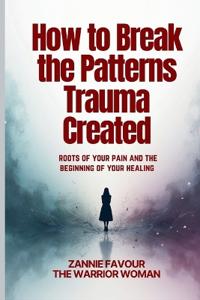 How to Break the Patterns Trauma Created
