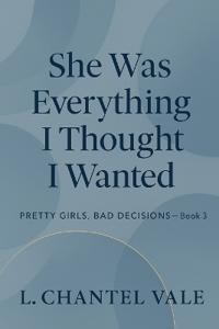 She Was Everything I Thought I Wanted
