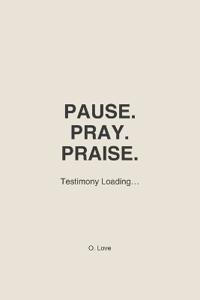 Pause. Pray. Praise.