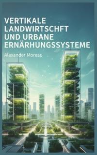 Vertikale Landwirtschaft und urbane Ernährungssysteme