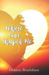 Where Love Shaped Me