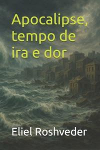 Apocalipse, tempo de ira e dor