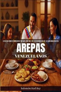 Os 30 recheios mais bem-sucedidos e saborosos das arepas venezuelanas.