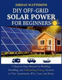 DIY Off-Grid Solar Power for Beginners