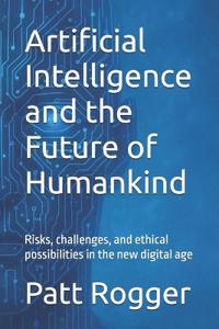 Artificial Intelligence and the Future of Humankind