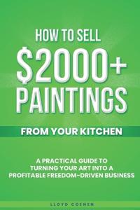 How To Sell $2000 Paintings From Your Kitchen