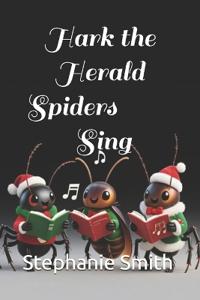 Smith, S: Hark the Herald Spiders Sing