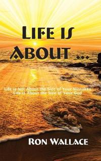 Life Is About ...