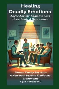 Healing Deadly Emotions Anger-Anxiety-Addictiveness-Uncertainty & Depression