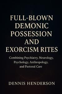 Full Blown Demonic Possession and Exorcism Rites