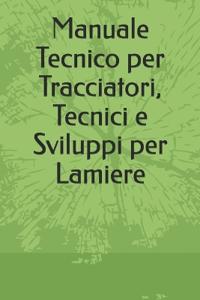 Manuale Tecnico per Tracciatori, Tecnici e Sviluppi per Lamiere