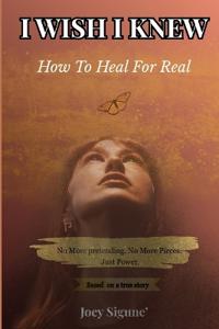 I Wish I Knew... How to Heal For Real